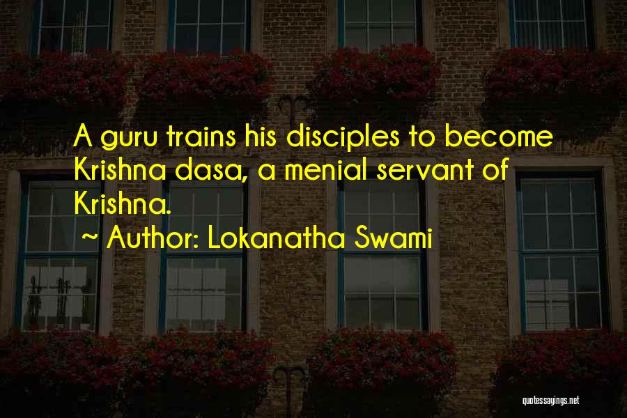 Lokanatha Swami Quotes: A Guru Trains His Disciples To Become Krishna Dasa, A Menial Servant Of Krishna.
