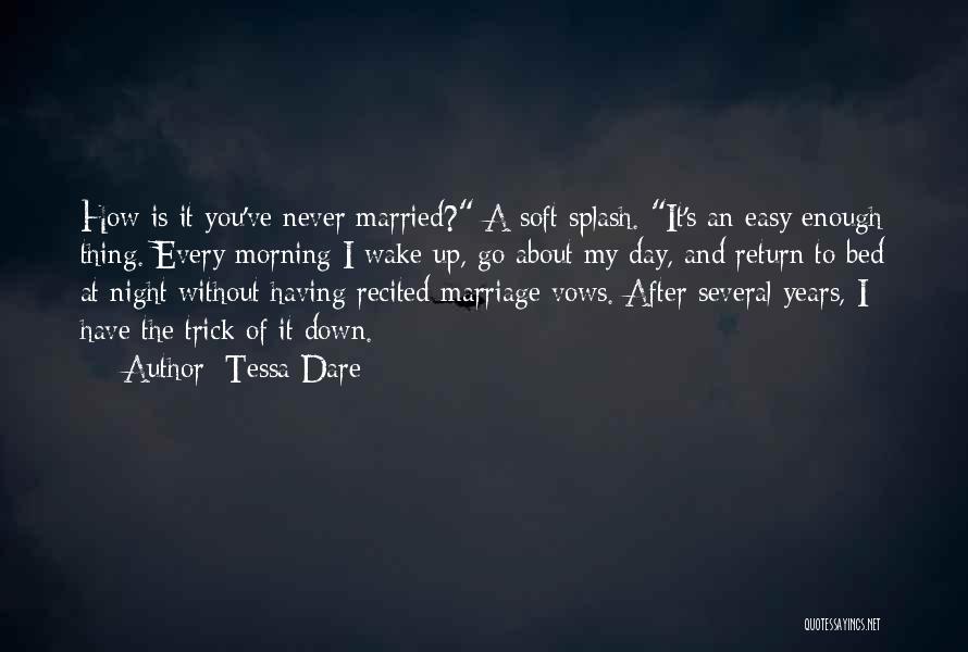 Tessa Dare Quotes: How Is It You've Never Married? A Soft Splash. It's An Easy Enough Thing. Every Morning I Wake Up, Go