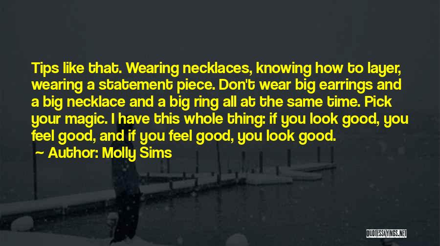 Molly Sims Quotes: Tips Like That. Wearing Necklaces, Knowing How To Layer, Wearing A Statement Piece. Don't Wear Big Earrings And A Big