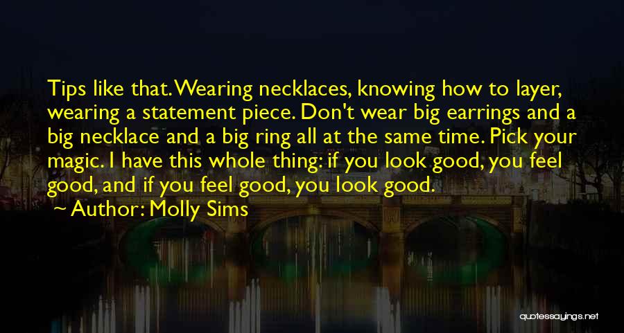 Molly Sims Quotes: Tips Like That. Wearing Necklaces, Knowing How To Layer, Wearing A Statement Piece. Don't Wear Big Earrings And A Big