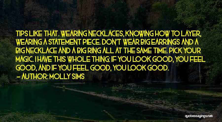 Molly Sims Quotes: Tips Like That. Wearing Necklaces, Knowing How To Layer, Wearing A Statement Piece. Don't Wear Big Earrings And A Big