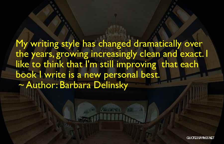 Barbara Delinsky Quotes: My Writing Style Has Changed Dramatically Over The Years, Growing Increasingly Clean And Exact. I Like To Think That I'm