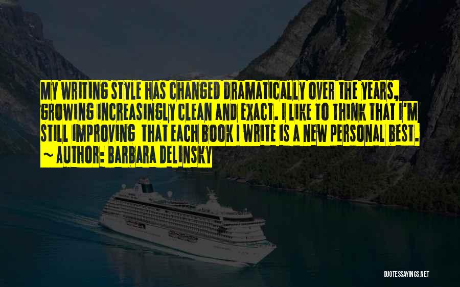 Barbara Delinsky Quotes: My Writing Style Has Changed Dramatically Over The Years, Growing Increasingly Clean And Exact. I Like To Think That I'm