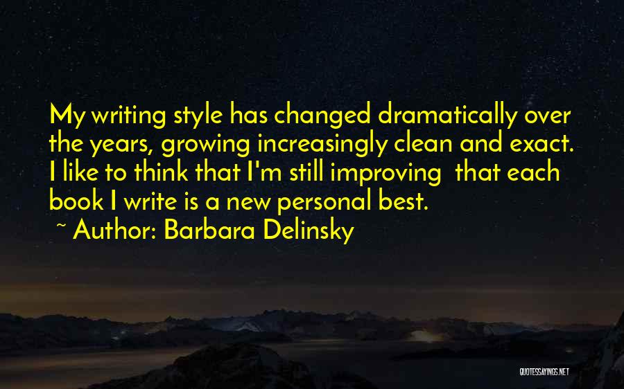 Barbara Delinsky Quotes: My Writing Style Has Changed Dramatically Over The Years, Growing Increasingly Clean And Exact. I Like To Think That I'm