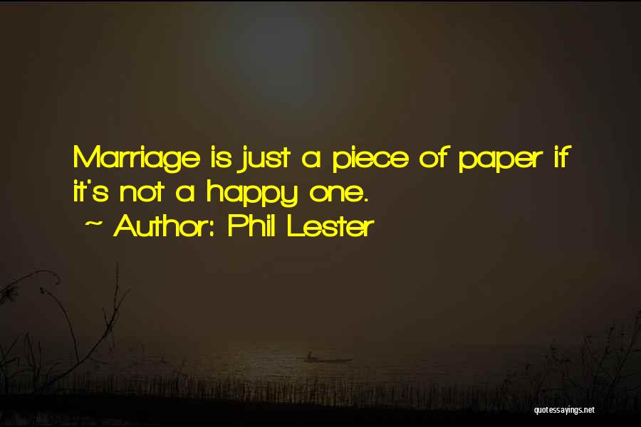 Phil Lester Quotes: Marriage Is Just A Piece Of Paper If It's Not A Happy One.