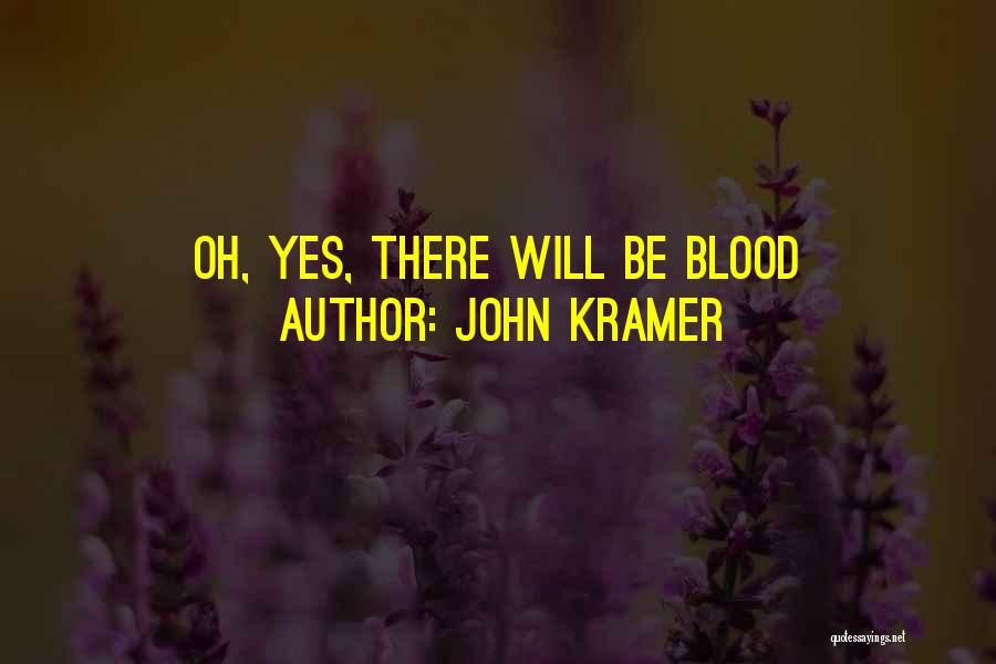 John Kramer Quotes: Oh, Yes, There Will Be Blood