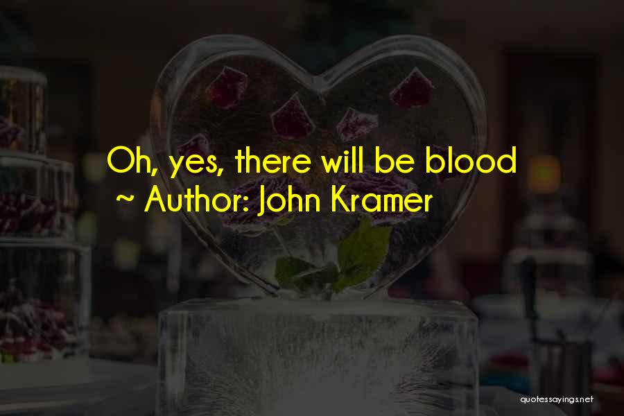 John Kramer Quotes: Oh, Yes, There Will Be Blood