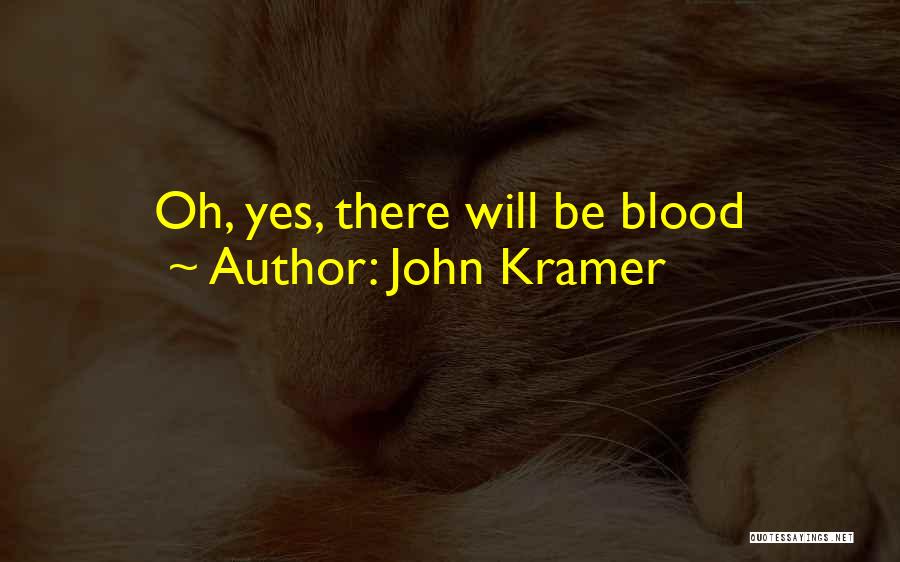 John Kramer Quotes: Oh, Yes, There Will Be Blood