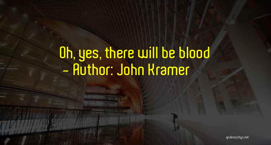 John Kramer Quotes: Oh, Yes, There Will Be Blood