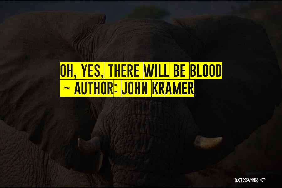 John Kramer Quotes: Oh, Yes, There Will Be Blood