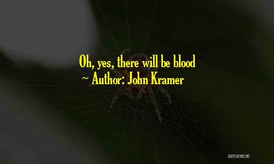 John Kramer Quotes: Oh, Yes, There Will Be Blood