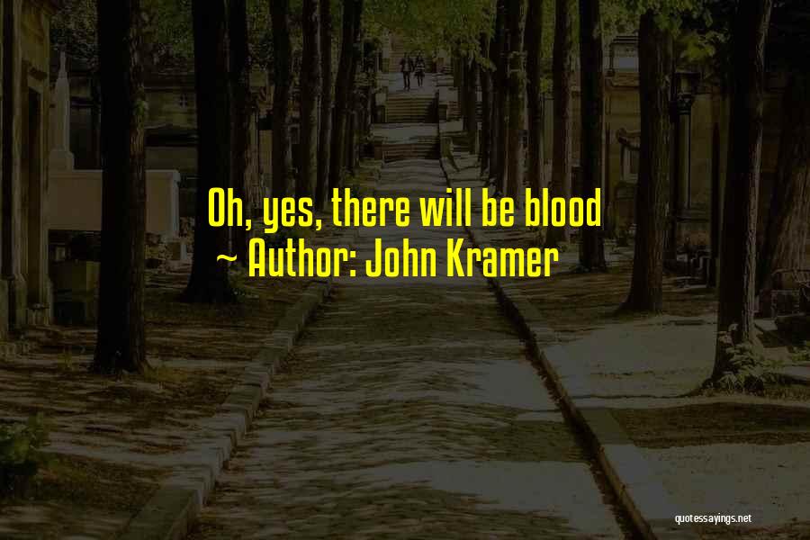 John Kramer Quotes: Oh, Yes, There Will Be Blood