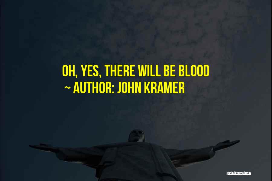 John Kramer Quotes: Oh, Yes, There Will Be Blood