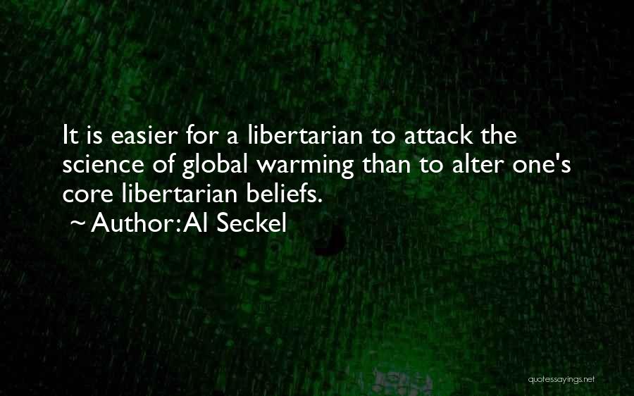 Al Seckel Quotes: It Is Easier For A Libertarian To Attack The Science Of Global Warming Than To Alter One's Core Libertarian Beliefs.