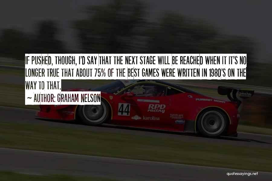 Graham Nelson Quotes: If Pushed, Though, I'd Say That The Next Stage Will Be Reached When It It's No Longer True That About