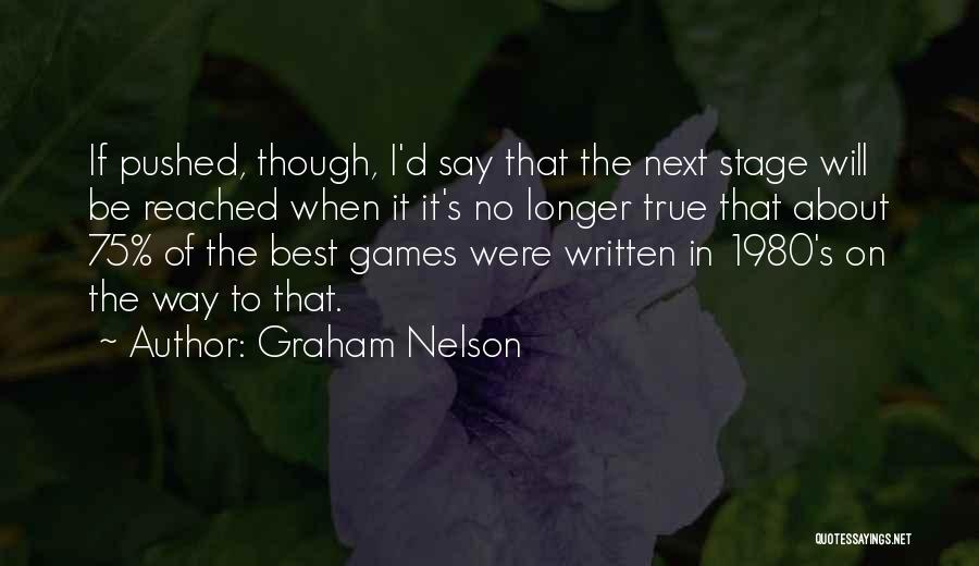 Graham Nelson Quotes: If Pushed, Though, I'd Say That The Next Stage Will Be Reached When It It's No Longer True That About