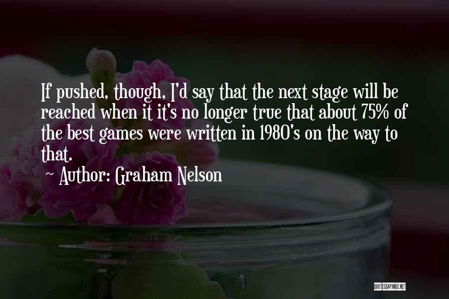 Graham Nelson Quotes: If Pushed, Though, I'd Say That The Next Stage Will Be Reached When It It's No Longer True That About