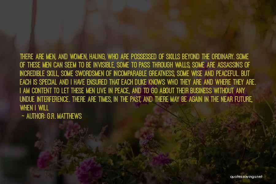 G.R. Matthews Quotes: There Are Men, And Women, Haung, Who Are Possessed Of Skills Beyond The Ordinary. Some Of These Men Can Seem