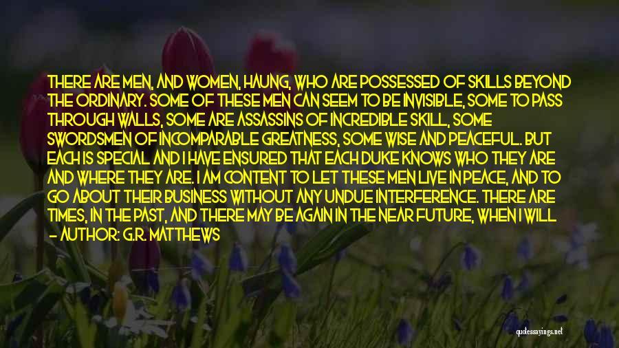 G.R. Matthews Quotes: There Are Men, And Women, Haung, Who Are Possessed Of Skills Beyond The Ordinary. Some Of These Men Can Seem