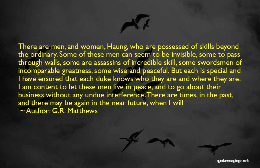 G.R. Matthews Quotes: There Are Men, And Women, Haung, Who Are Possessed Of Skills Beyond The Ordinary. Some Of These Men Can Seem