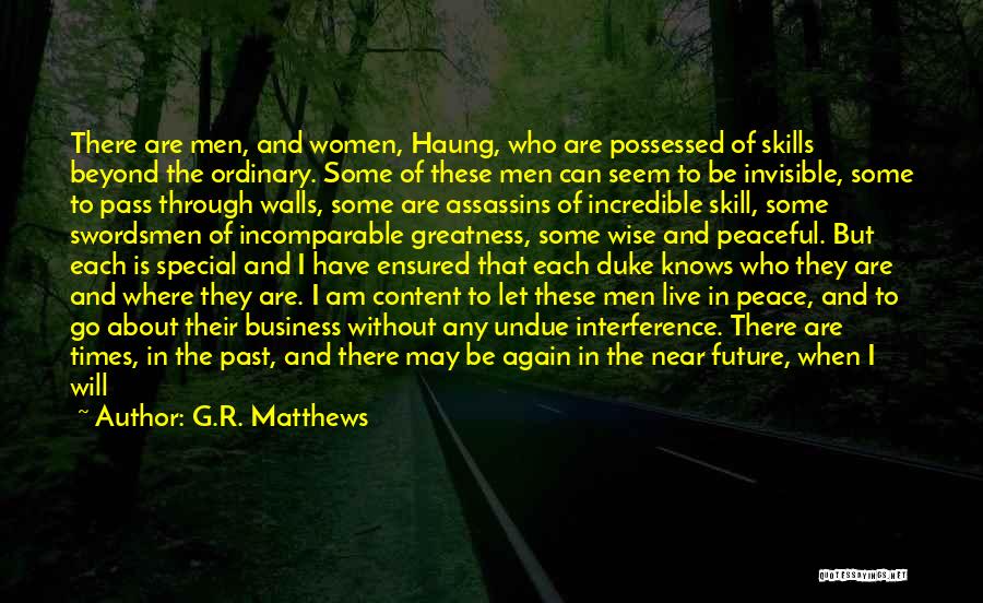 G.R. Matthews Quotes: There Are Men, And Women, Haung, Who Are Possessed Of Skills Beyond The Ordinary. Some Of These Men Can Seem