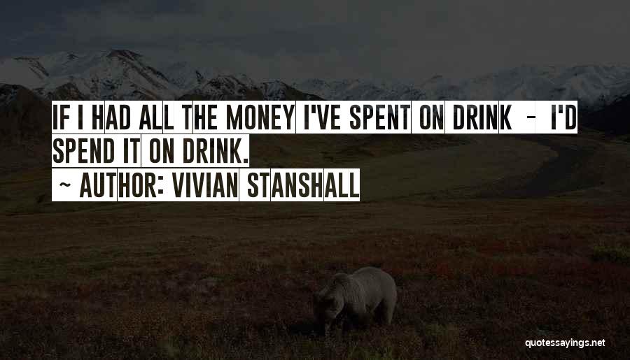 Vivian Stanshall Quotes: If I Had All The Money I've Spent On Drink - I'd Spend It On Drink.