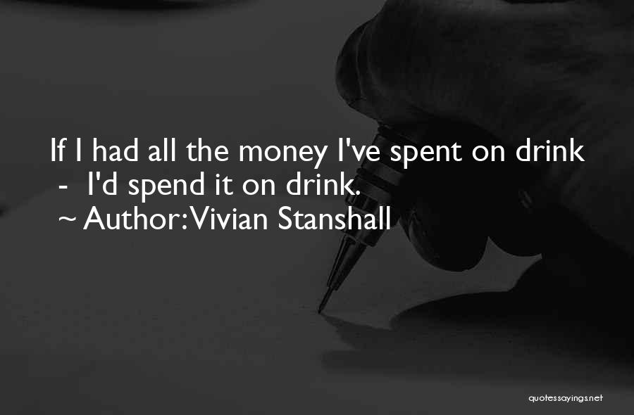 Vivian Stanshall Quotes: If I Had All The Money I've Spent On Drink - I'd Spend It On Drink.
