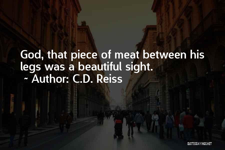 C.D. Reiss Quotes: God, That Piece Of Meat Between His Legs Was A Beautiful Sight.