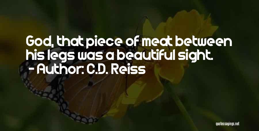 C.D. Reiss Quotes: God, That Piece Of Meat Between His Legs Was A Beautiful Sight.