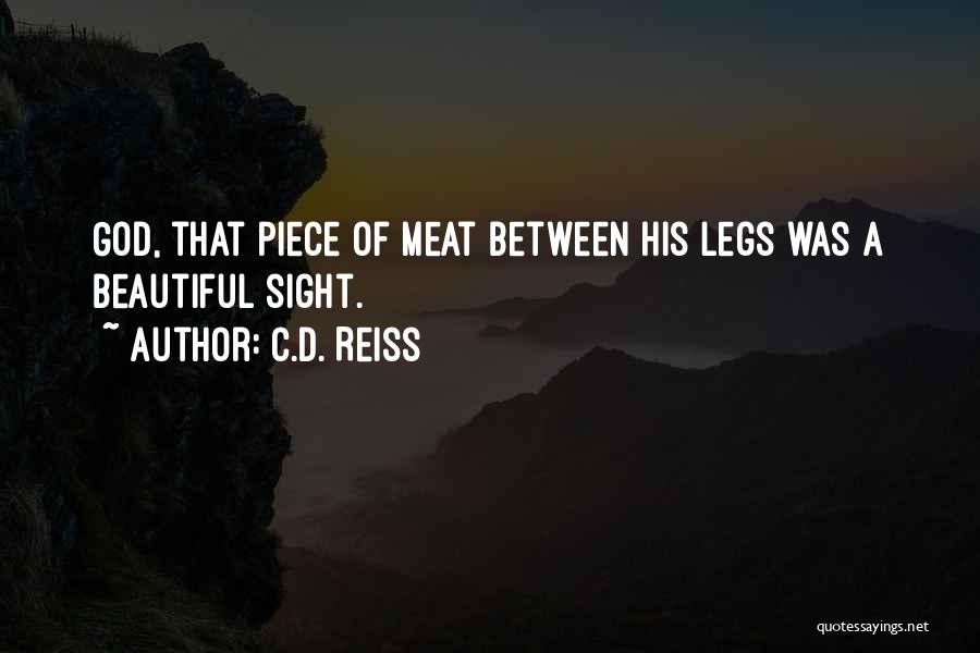 C.D. Reiss Quotes: God, That Piece Of Meat Between His Legs Was A Beautiful Sight.