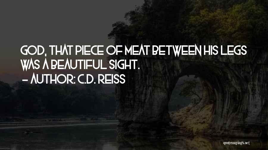 C.D. Reiss Quotes: God, That Piece Of Meat Between His Legs Was A Beautiful Sight.