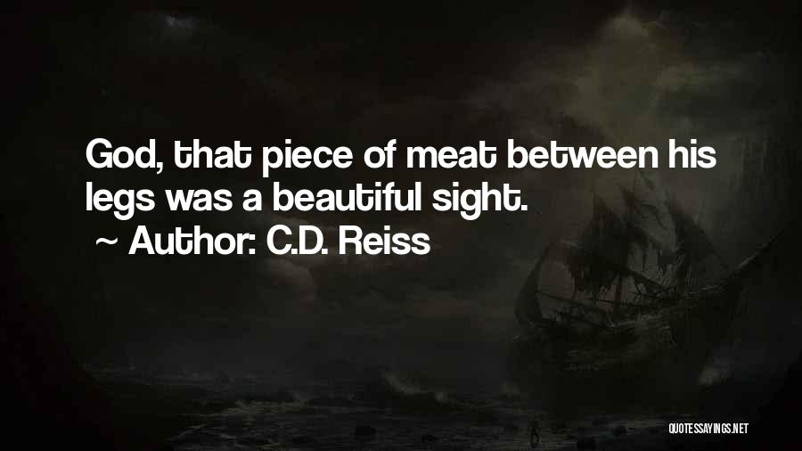 C.D. Reiss Quotes: God, That Piece Of Meat Between His Legs Was A Beautiful Sight.