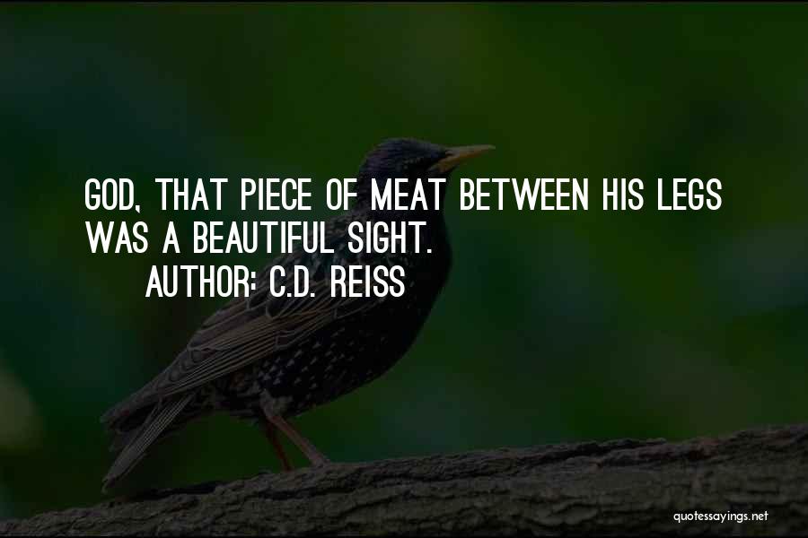 C.D. Reiss Quotes: God, That Piece Of Meat Between His Legs Was A Beautiful Sight.