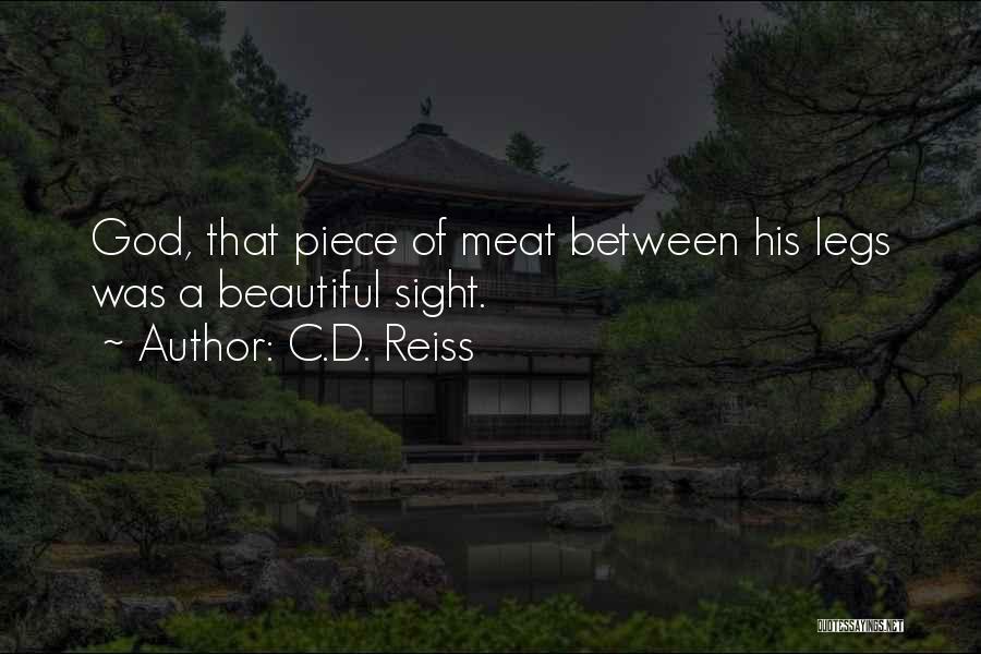 C.D. Reiss Quotes: God, That Piece Of Meat Between His Legs Was A Beautiful Sight.