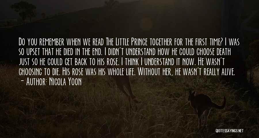 Nicola Yoon Quotes: Do You Remember When We Read The Little Prince Together For The First Time? I Was So Upset That He
