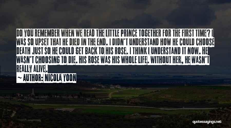 Nicola Yoon Quotes: Do You Remember When We Read The Little Prince Together For The First Time? I Was So Upset That He