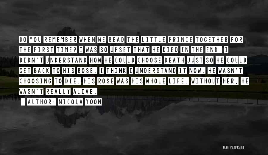 Nicola Yoon Quotes: Do You Remember When We Read The Little Prince Together For The First Time? I Was So Upset That He