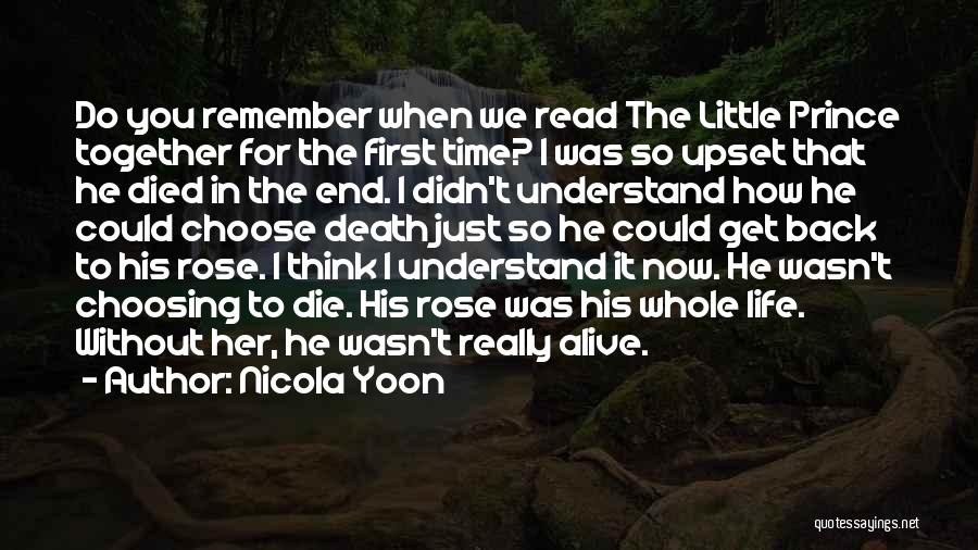 Nicola Yoon Quotes: Do You Remember When We Read The Little Prince Together For The First Time? I Was So Upset That He