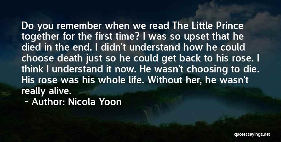 Nicola Yoon Quotes: Do You Remember When We Read The Little Prince Together For The First Time? I Was So Upset That He