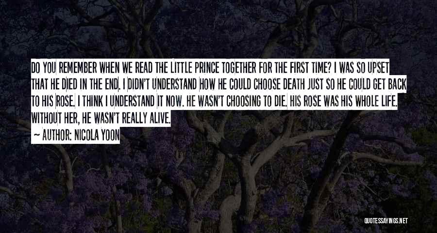 Nicola Yoon Quotes: Do You Remember When We Read The Little Prince Together For The First Time? I Was So Upset That He