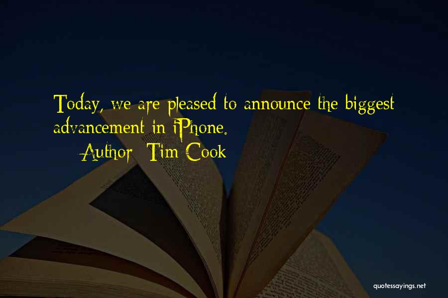 Tim Cook Quotes: Today, We Are Pleased To Announce The Biggest Advancement In Iphone.