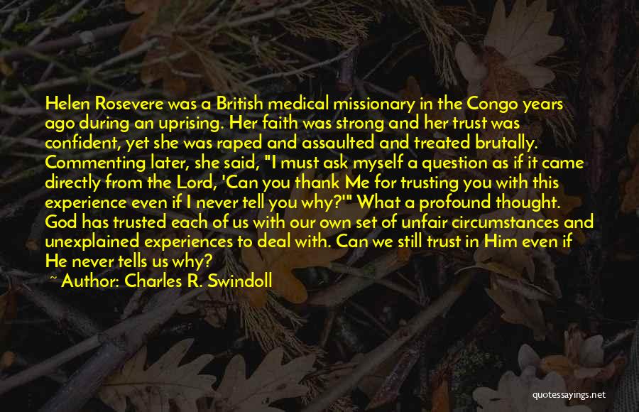 Charles R. Swindoll Quotes: Helen Rosevere Was A British Medical Missionary In The Congo Years Ago During An Uprising. Her Faith Was Strong And