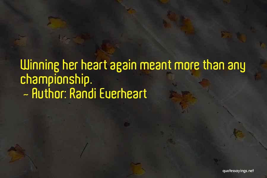 Randi Everheart Quotes: Winning Her Heart Again Meant More Than Any Championship.
