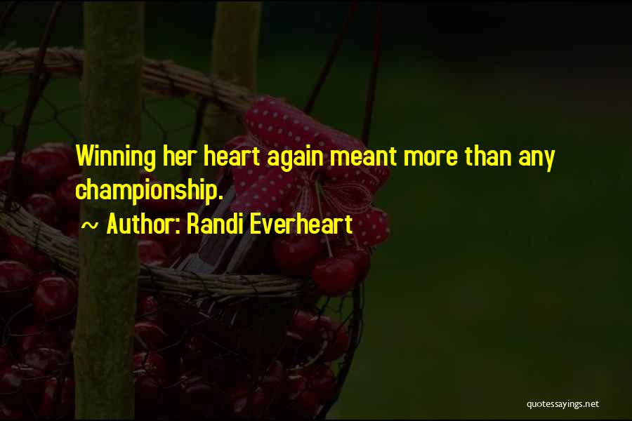 Randi Everheart Quotes: Winning Her Heart Again Meant More Than Any Championship.