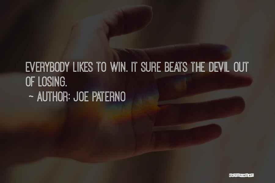 Joe Paterno Quotes: Everybody Likes To Win. It Sure Beats The Devil Out Of Losing.