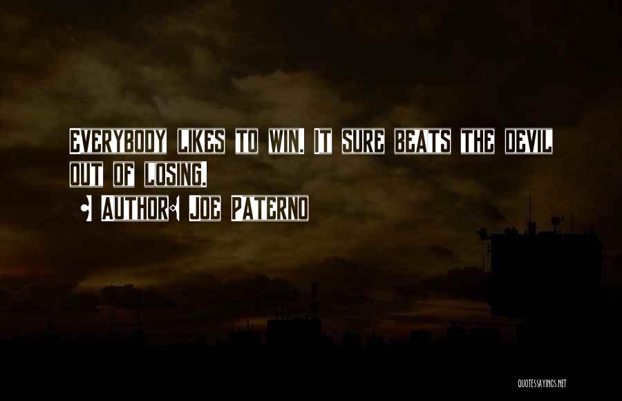 Joe Paterno Quotes: Everybody Likes To Win. It Sure Beats The Devil Out Of Losing.