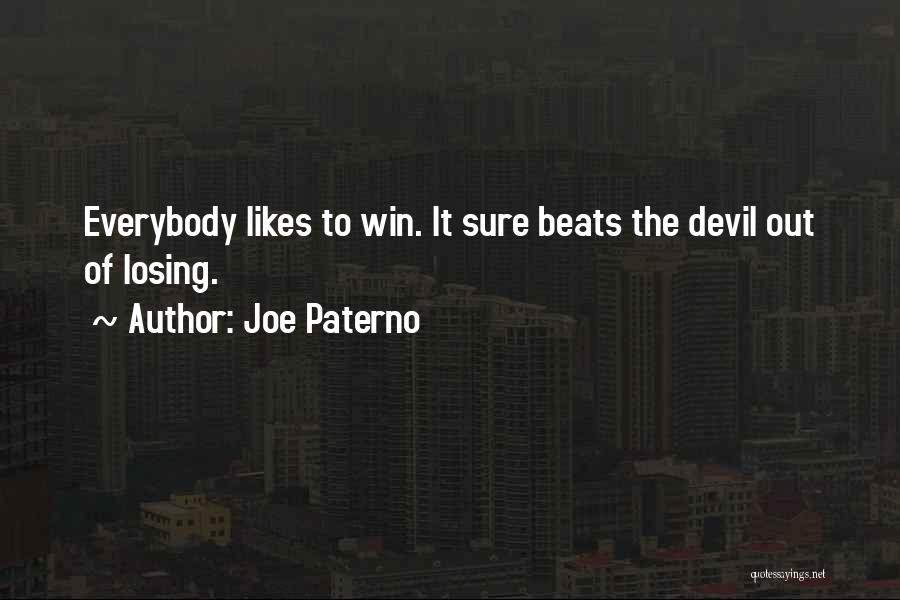 Joe Paterno Quotes: Everybody Likes To Win. It Sure Beats The Devil Out Of Losing.