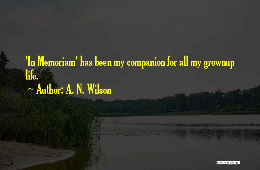 A. N. Wilson Quotes: 'in Memoriam' Has Been My Companion For All My Grownup Life.