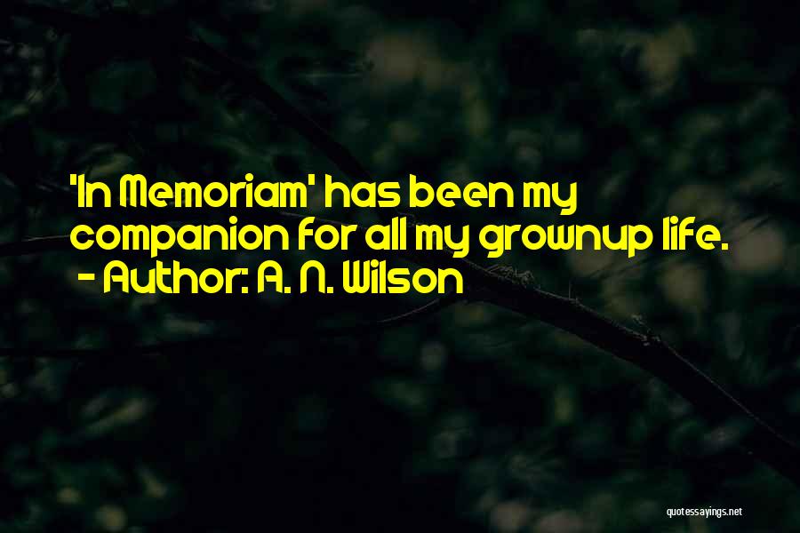 A. N. Wilson Quotes: 'in Memoriam' Has Been My Companion For All My Grownup Life.