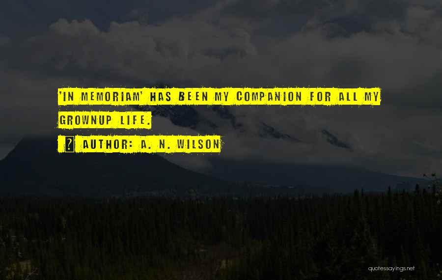 A. N. Wilson Quotes: 'in Memoriam' Has Been My Companion For All My Grownup Life.
